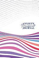 Anxiety Management Journal: Journalling Notebook Will Challenge You and Give You a Profound Insight about Life by Michelle Welch