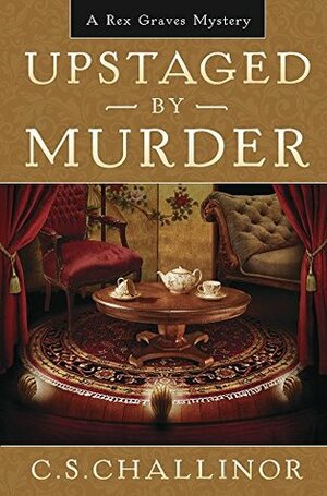 Upstaged by Murder by C.S. Challinor