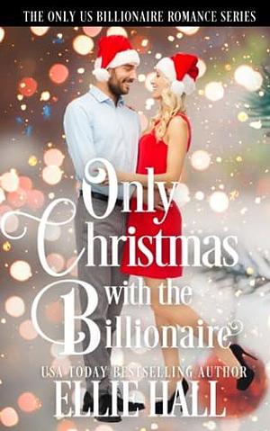 Only Christmas with a Billionaire by Ellie Hall