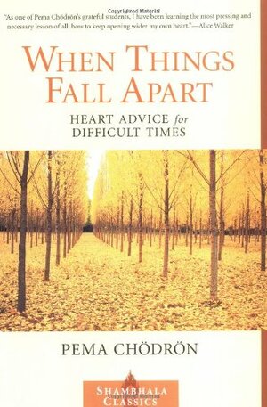 When Things Fall Apart: Heart Advice for Difficult Times by Pema Chödrön