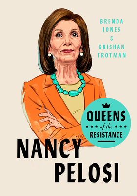 Queens of the Resistance: Nancy Pelosi by Brenda Jones, Krishan Trotman