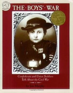 The Boys' War: Confederate and Union Soldiers Talk About the Civil War by Jim Murphy