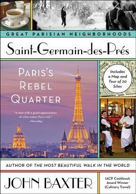 Saint-Germain-des-Pres: Paris's Rebel Quarter by John Baxter