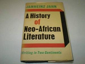 A History of Neo-African Literature: Writing in Two Continents by Janheinz Jahn