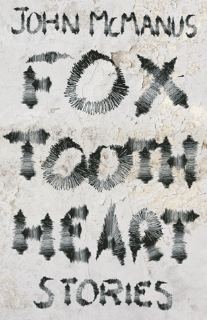 Fox Tooth Heart by John McManus