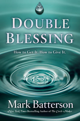 Double Blessing: How to Get It. How to Give It. by Mark Batterson