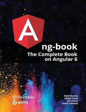 ng-book: The Complete Guide to Angular by Carlos Taborda, Ari Lerner, Felipe Coury