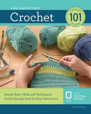 Crochet 101: Master Basic Skills and Techniques Easily Through Step-By-Step Instruction by Deborah Burger