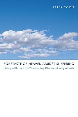 Foretaste of Heaven Amidst Suffering by Peter Toon