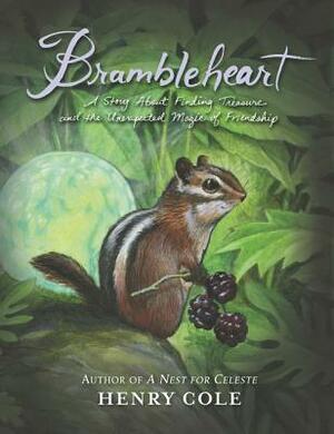 Brambleheart: A Story About Finding Treasure and the Unexpected Magic of Friendship by Henry Cole