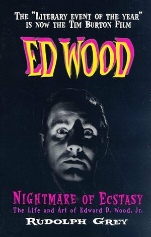 Nightmare of Ecstasy: The Life and Art of Edward D. Wood by Rudolph Grey