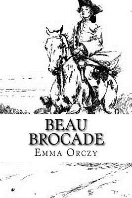 Beau Brocade: A Romance by Emma Orczy