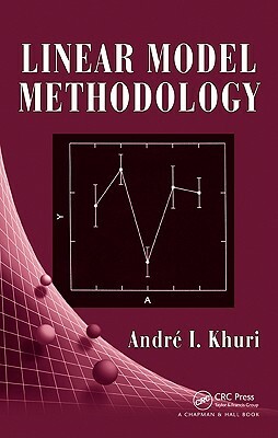 Linear Model Methodology by Andre I. Khuri