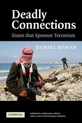 Deadly Connections: States That Sponsor Terrorism by Daniel Byman