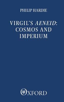 Virgil's Aeneid: Cosmos and Imperium by Philip R. Hardie