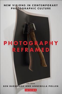 Photography Reframed: New Visions in Contemporary Photographic Culture by 