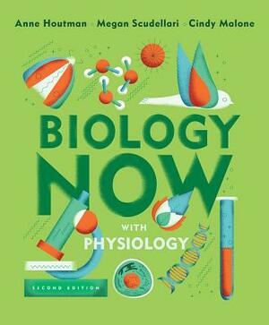 Biology Now with Physiology by Anne Houtman, Megan Scudellari, Cindy Malone