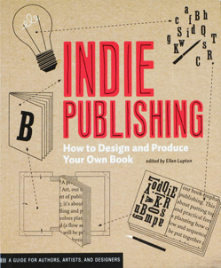 Indie Publishing: How to Design and Publish Your Own Book by Ellen Lupton