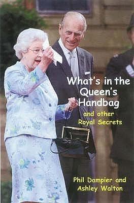 What's in the Queen's Handbag?: And Other Royal Secrets by Ashley Walton, Phil Dampier, Phil Dampier