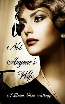 Not Anyone's Wife: A Zimbell House Anthology by Zimbell House Publishing