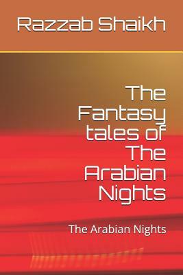 The Fantasy Tales of the Arabian Nights: The Arabian Nights by Razzab Shaikh