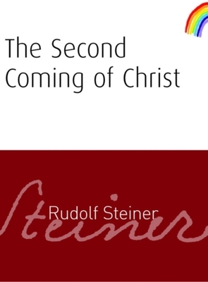 The Second Coming of Christ: (cw 118) by Rudolf Steiner