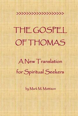 The Gospel of Thomas: A New Translation for Spiritual Seekers by Mark M. Mattison