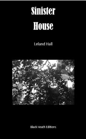 Sinister House (Black Heath Gothic, Sensation and Supernatural) by Leland Hall