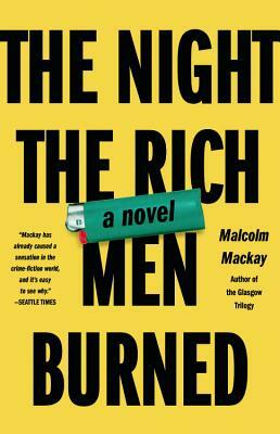 The Night the Rich Men Burned by Malcolm MacKay