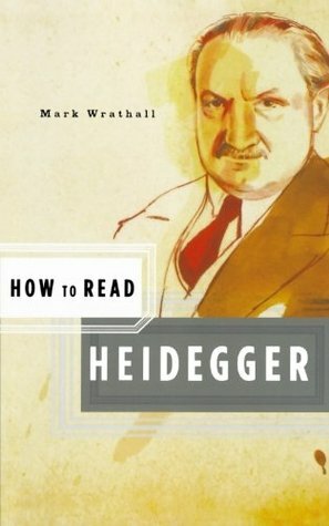 How to Read Heidegger by Mark A. Wrathall, Simon Critchley