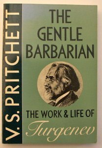 The Gentle Barbarian: The Life and Work of Turgenev by V.S. Pritchett