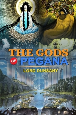 The Gods of Pegana by Lord Dunsany: Classic Edition Illustrations: Classic Edition Illustrations by Lord Dunsany