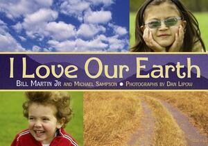 I Love Our Earth by Michael Sampson, Bill Martin