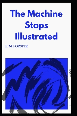 The Machine Stops Illustrated by E.M. Forster