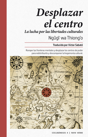 Desplazar el centro. La lucha por las libertades culturales by Ngũgĩ wa Thiong'o, Víctor Sabaté