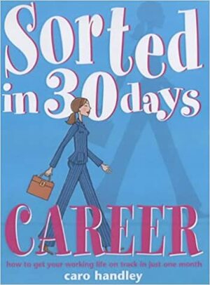 Career: How to Get Your Working Life on Track in Just One Month by Caro Handley