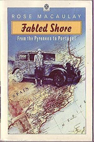 Fabled Shore: From the Pyrenees to Portugal by Rose Macaulay