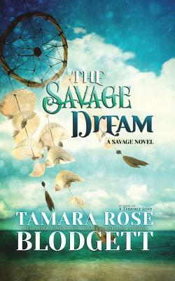 The Savage Dream by Tamara Rose Blodgett