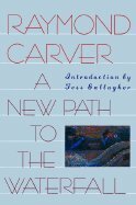 New Path To the Waterfall by Raymond Carver