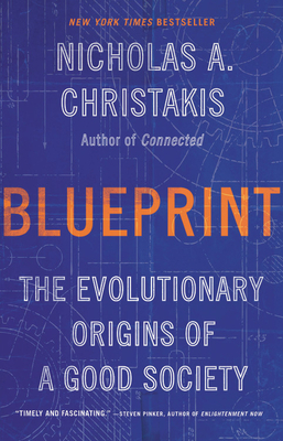 Blueprint: The Evolutionary Origins of a Good Society by Nicholas A. Christakis