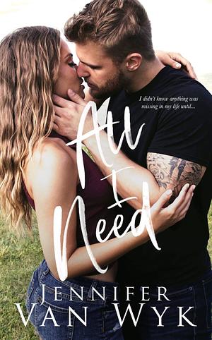 All I Need by Jennifer Van Wyk