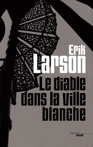 Le Diable dans la ville blanche by Erik Larson