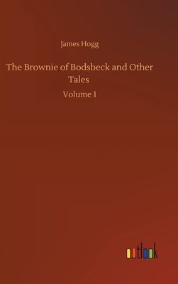 The Brownie of Bodsbeck and Other Tales: Volume 1 by James Hogg