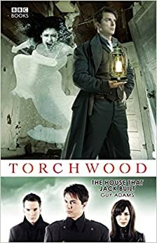Torchwood: The House That Jack Built by Guy Adams