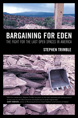 Bargaining for Eden: The Fight for the Last Open Spaces in America by Stephen Trimble