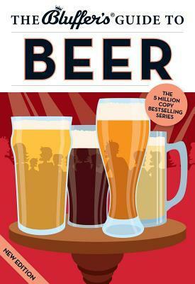 The Bluffer's Guide to Beer by Jonathan Goodall