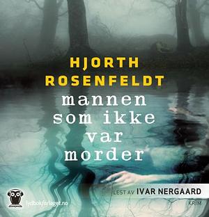 Mannen som ikke var morder by Hans Rosenfeldt, Michael Hjorth