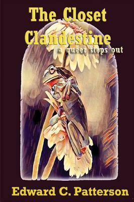 The Closet Clandestine: A Queer Steps Out by Edward C. Patterson