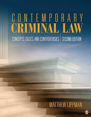 Contemporary Criminal Law: Concepts, Cases, and Controversies, 2nd Edition by Matthew R. Lippman