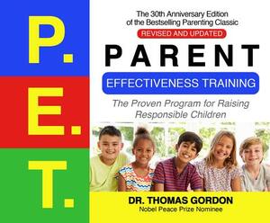 Parent Effectiveness Training: The Proven Program for Raising Responsible Children, 30th Anniversary Revised & Updated Edition by Thomas Gordon
